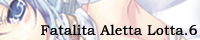 Fatalita Aletta Lotta.6 Dia Asteria